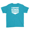 i support global warming Youth Tee