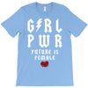 Girl Power Future Is Female T-Shirt