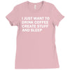 i just want to drink coffee, create stuff and sleep Ladies Fitted T-Shirt
