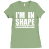 i'm in shape, round is in shape Ladies Fitted T-Shirt