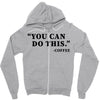 you can do this coffee Zipper Hoodie