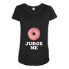 Donut Judge Me Maternity Scoop Neck T-shirt