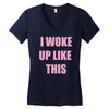 i woke up like this Women's V-Neck T-Shirt