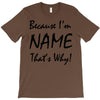 because i'm name that's why! T-Shirt