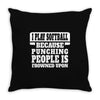 I Play Softball Soccer Punching People Is Frowned Upon Throw Pillow