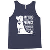 my dog think i m perfect who cares what anyone else things Tank Top