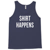 shirt happens funny Tank Top