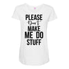please don't make me do stuff Maternity Scoop Neck T-shirt