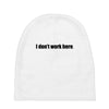 i dont work here Baby Beanies