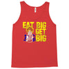 eat big get big Tank Top