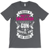 I Have A Pretty Daughter Gun A Shovel And An Alibi T-Shirt
