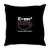 M=Mc2 Energy=Milk X Coffee Throw Pillow