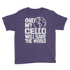 only my cello will save the world Youth Tee