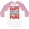 my head hertz from these puns 3/4 Sleeve Shirt
