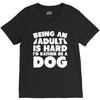 Being an adult is hard I'd rather be a dog V-Neck Tee