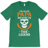I'm Called Papa Because I'm the Man the Myth the Legend T-Shirt