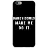 daddyissues made me do it iPhone 6/6s Case