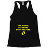 The Force is Strong With This One Racerback Tank