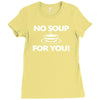 no soup for you Ladies Fitted T-Shirt