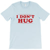 I Don't Hug T-Shirt