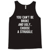 you can't be broke and ugly Tank Top