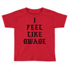 I FEEL LIKE DWADE Toddler T-shirt