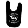 I Work Hard So My Dog Can Live A Better Life T-Shirt Baby Bibs