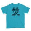 my cat was right Youth Tee