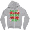 happy whatever doesn't offend you Zipper Hoodie