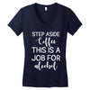 step aside coffee this is a job for alcohol Women's V-Neck T-Shirt