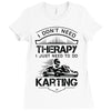 I Don't Need Therapy Just to Do Karting Ladies Fitted T-Shirt