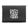 shut the fuck up and drink your beer Accessory Pouches