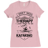 I Don't Need Therapy Just to Go Kayaking Ladies Fitted T-Shirt