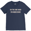 on one hand i'm indecisive V-Neck Tee