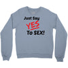 Yes To Sex! Crewneck Sweatshirt