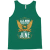 All Men Are Created Equal But Only The Best Are Born In June Tank Top
