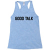 good talk Racerback Tank