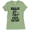 Back Off I Have A Crazy Papa And I am not Afraid To Use Him Ladies Fitted T-Shirt