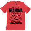 I&rsquo;m Called Grandma Because I&rsquo;m Way Too Cool To Be Called Grandma T-Shirt