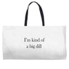 i'm kind of a big dill Weekender Totes
