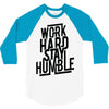 Work Hard, Stay Humble 3/4 Sleeve Shirt