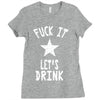 fuck it let's drink t shirt Ladies Fitted T-Shirt