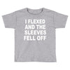 i flexed and the sleeves fell off Toddler T-shirt