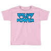 you got the power Toddler T-shirt