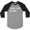 i only love my bed 3/4 Sleeve Shirt