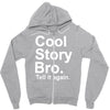 cool story bro, tell it again Zipper Hoodie
