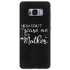 you can't scare me i'm a mother Samsung Galaxy S8 Plus