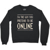 the guy you pretend to be online Crewneck Sweatshirt