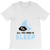 All You Need is Sleep T-Shirt