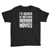 i&rsquo;d rather be watching horror movies Youth Tee